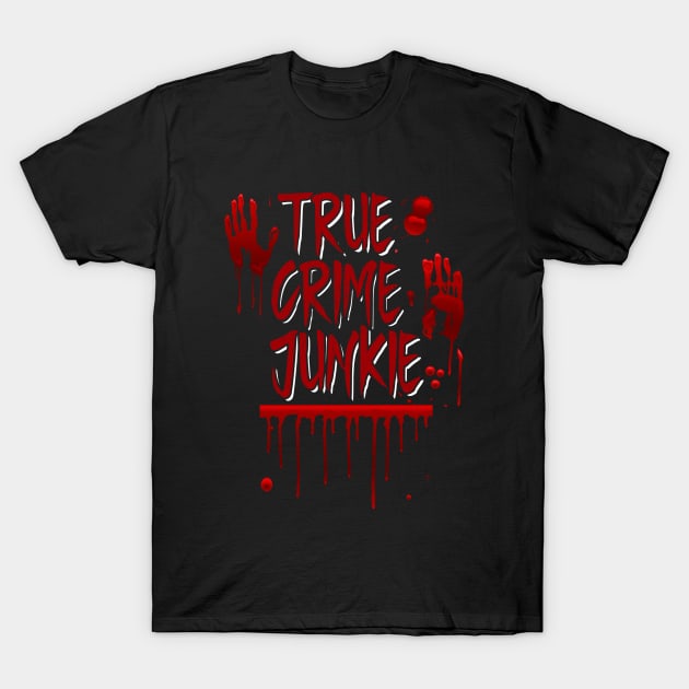 True Crime - True Crime Junkie T-Shirt by Kudostees